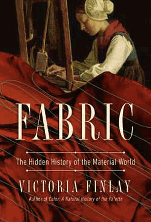 Fabric: The Hidden History of the Material World by Victoria Finlay