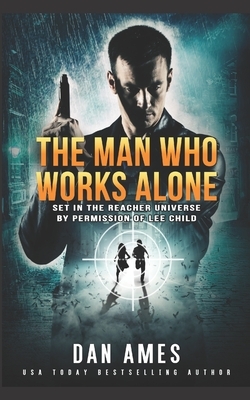 The Man Who Works Alone by Dan Ames