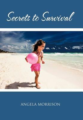 Secrets to Survival by Angela Morrison