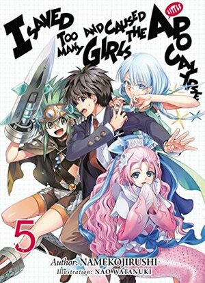 I Saved Too Many Girls and Caused the Apocalypse: Volume 5 by Adam Lensenmayer, Nao Watanuki, Namekojirushi