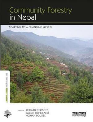 Community Forestry in Nepal: Adapting to a Changing World by 