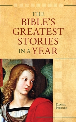 The Bible's Greatest Stories In A Year by Daniel Partner