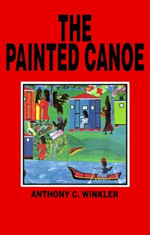 The Painted Canoe by Anthony C. Winkler