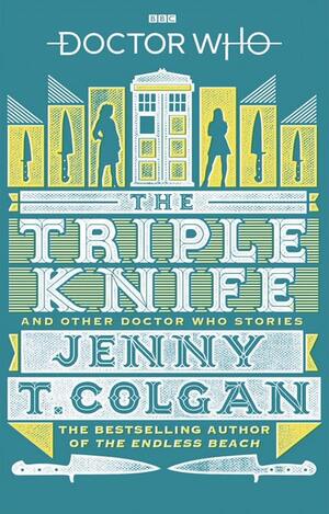 Doctor Who: The Triple Knife and Other Doctor Who Stories by Jenny T. Colgan