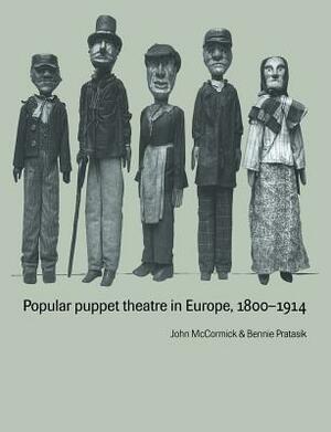 Popular Puppet Theatre in Europe, 1800-1914 by John McCormick, Bennie Pratasik