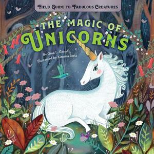 The Magic of Unicorns by Gina L. Grandi
