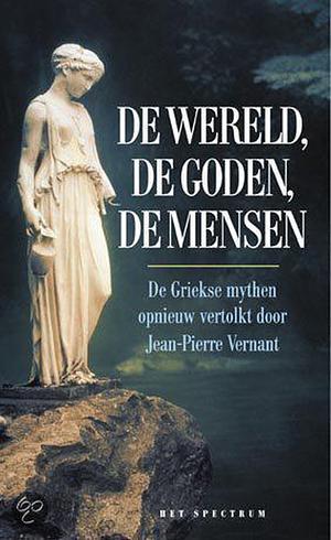 De wereld, de goden, de mensen by Jean-Pierre Vernant