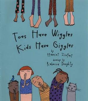 Toes Have Wiggles, Kids Have Giggles by Rebecca Doughty, Harriet Ziefert