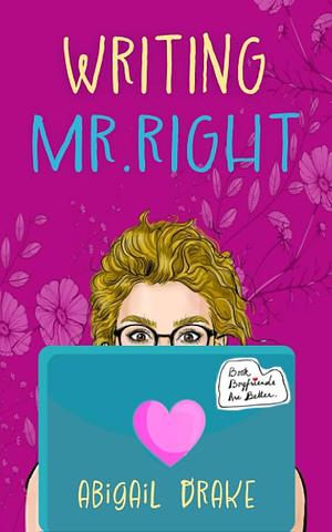 Writing Mr. Right by Abigail Drake, Abigail Drake