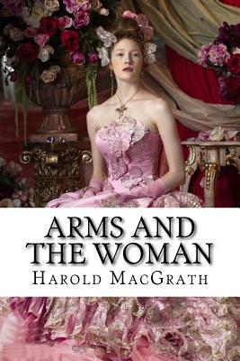 Arms and the Woman Harold MacGrath by Harold Macgrath