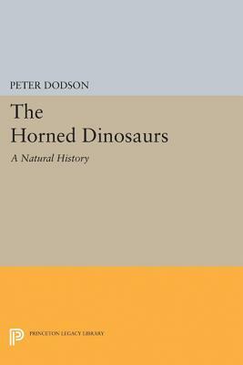 The Horned Dinosaurs: A Natural History by Peter Dodson