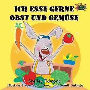 Ich esse gerne Obst und Gemüse: I Love to Eat Fruits and Vegetables (German Edition) by Kidkiddos Books, Shelley Admont