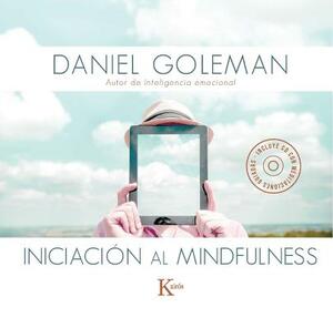 Iniciacion Al Mindfulness: Guia Practica Con Meditaciones Guiadas Inspiradas En Su Libro Focus by Daniel Goleman