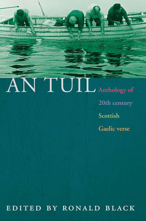 An Tuil: An Anthology of Twentieth Century Scottish Gaelic Poetry by Ronald Black