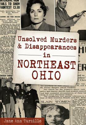 Unsolved Murders and Disappearances in Northeast Ohio by Jane Ann Turzillo