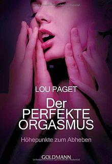 Der perfekte Orgasmus: Höhepunkte zum Abheben by Lou Paget