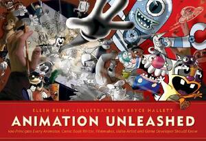 Animation Unleashed: 100 Principles Every Animator, Comic Book Writer, Filmmaker, Video Artist, and Game Developer Should Know by Ellen Besen