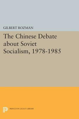 The Chinese Debate about Soviet Socialism, 1978-1985 by Gilbert Rozman