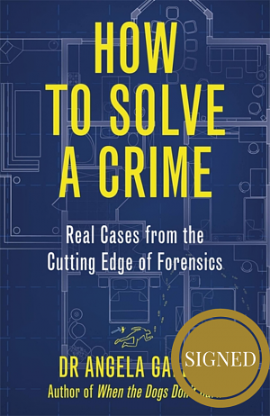 How to Solve a Crime: Stories from the Cutting Edge of Forensics by Angela Gallop