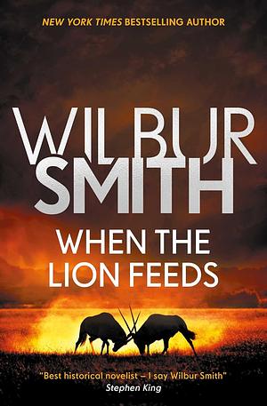 When the Lion Feeds: The Courtney Series 1 by Wilbur Smith, Wilbur Smith