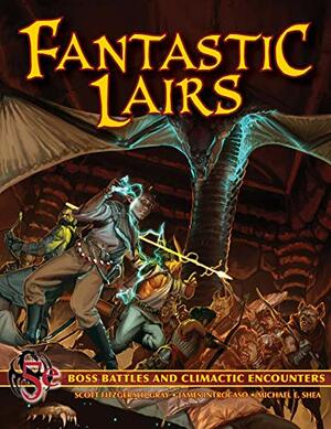 Fantastic Lairs: Boss Battles & Final Encounters for your 5e RPG by James Introcaso, Michael Shea, Scott Gray