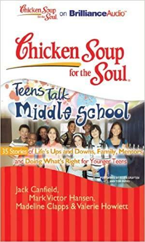 Chicken Soup for the Soul: Teens Talk Middle School - 35 Stories of Life's Ups and Downs, Family, Mentors, and Doing What's Right for Younger Teens by Madeline Clapps, Jack Canfield, Marc Victor Hansen, Valerie Howlett