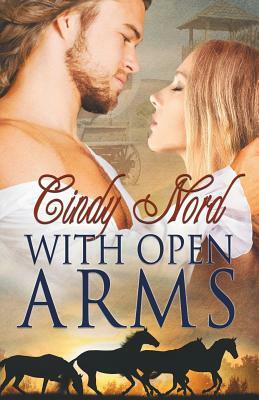 With Open Arms by Cindy Nord