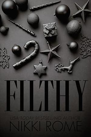 Filthy: A Second Chance Holiday Romance by Nikki Rome, Nikki Rome