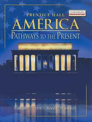 America: Pathways To The Present by Andrew R.L. Cayton, Linda Reed, Elisabeth Israels Perry