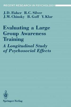 Evaluating a Large Group Awareness Training: A Longitudinal Study of Psychosocial Effects by B. Goff, Y. Klar, Jeffrey D. Fisher, Jack M. Chinsky