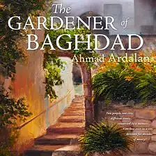 The Gardener of Baghdad by Ahmad Ardalan