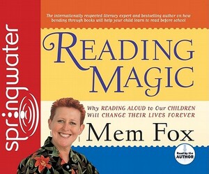 Reading Magic: Why Reading Aloud to Our Children Will Change Their Lives Forever by Mem Fox