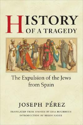 History of a Tragedy: The Expulsion of the Jews from Spain by Joseph Perez
