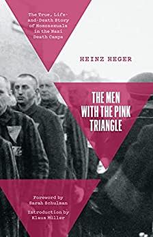 The Men with the Pink Triangle: The True Life-and-Death Story of Homosexuals in the Nazi Death Camps by Heinz Heger, Klaus Muller, Sarah Schulman