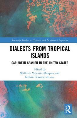 Dialects from Tropical Islands: Caribbean Spanish in the United States by 