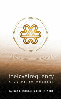 The Love Frequency: A Guide to Oneness by Farnaz Reneker, Agatha Noble, Kristin White