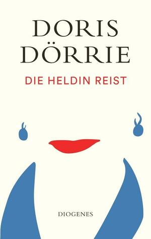 Die Heldin reist by Doris Dörrie