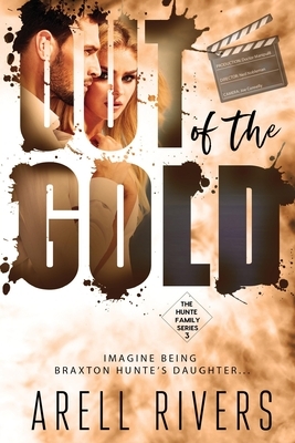 Out of the Gold: Imagine Being Braxton Hunte's Daughter by Arell Rivers