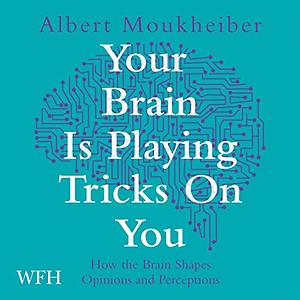 Your Brain Is Playing Tricks on You by Albert Moukheiber