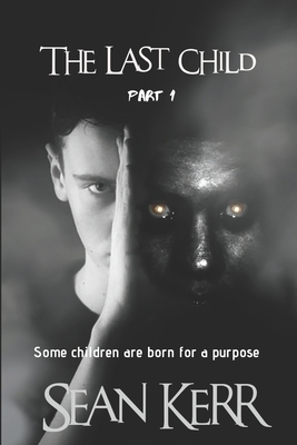 The Last Child part 1: A Contemporary Horror thriller steeped in occult and supernatural mystery. by Sean Kerr