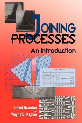 Joining Processes: An Introduction by Wayne D. Kaplan, David Brandon