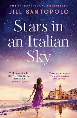 Stars in an Italian Sky: A sweeping and romantic multi-generational love story from bestselling author of The Light We Lost by Jill Santopolo, Jill Santopolo