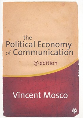 The Political Economy of Communication by Vincent Mosco