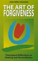 The Art of Forgiveness: Theological Reflections on Healing and Reconciliation by Geiko Müller-Fahrenholz