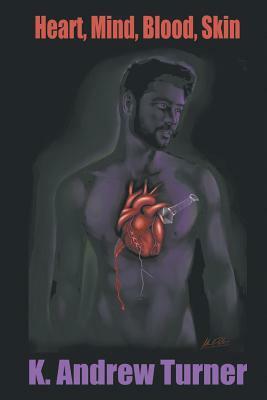 Heart, Mind, Blood, Skin by K. Andrew Turner