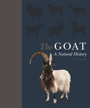 The Goat: A Natural and Cultural History by Sue Weaver