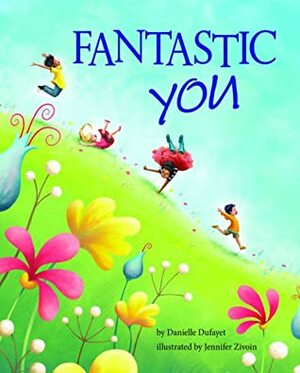 Fantastic You by Jennifer Zivoin, Danielle Dufayet