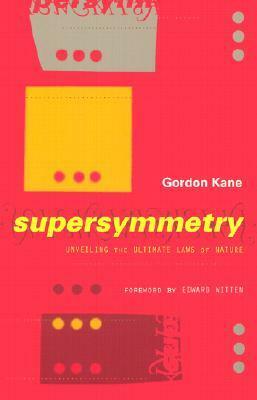 Supersymmetry: Unveiling The Ultimate Laws Of Nature by Gordon L. Kane