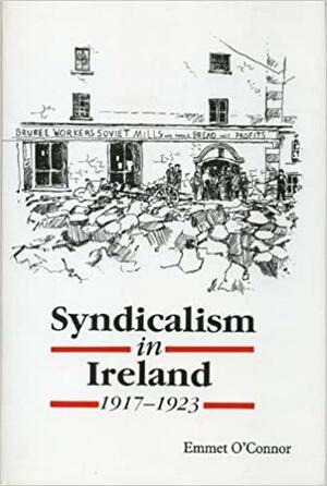 Syndicalism in Ireland, 1917-1923 by Emmet O'Connor, Emmet O'Conner