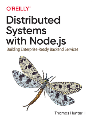 Distributed Systems with Node.Js: Building Enterprise-Ready Backend Services by Thomas Hunter